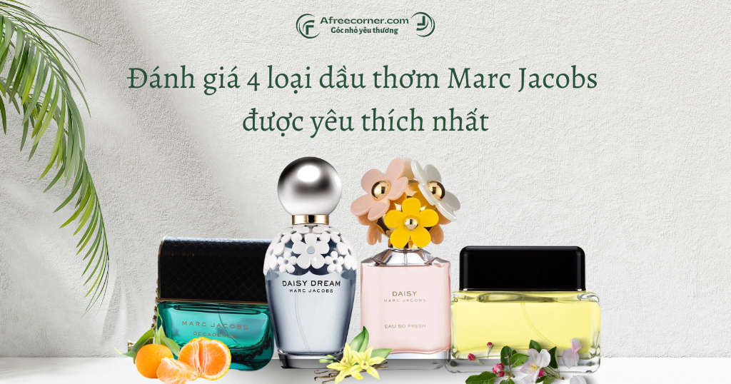 4 loại dầu thơm Marc Jacobs được yêu thích nhất