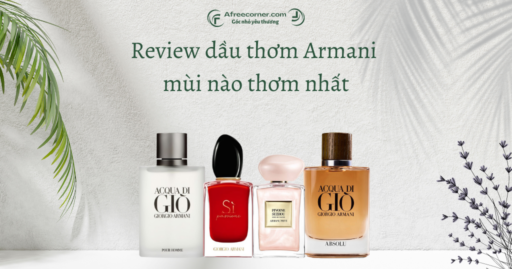 Review dầu thơm Armani mùi nào thơm nhất