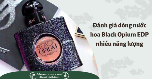 Đánh giá dòng nước hoa Black Opium EDP nhiều năng lượng