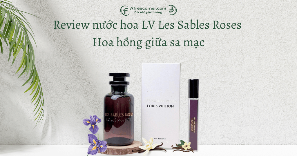 Review nước hoa LV Les Sables Roses - Hoa hồng giữa sa mạc