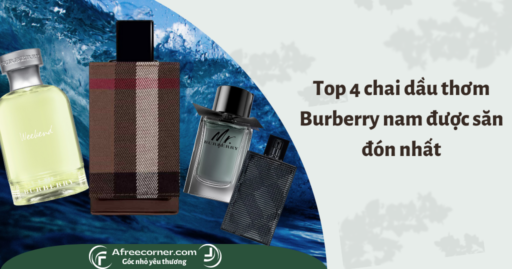 Top 4 chai dầu thơm Burberry nam được săn đón nhất