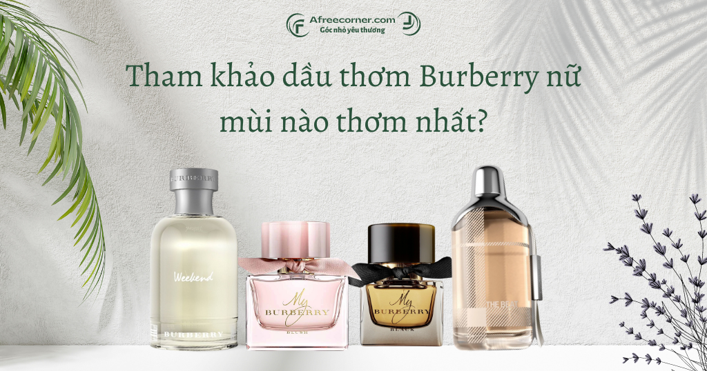 You are currently viewing Tham khảo dầu thơm Burberry nữ mùi nào thơm nhất?