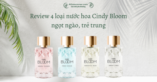 Nước hoa Cindy Bloom review – mùi hương ngọt ngào, trẻ trung