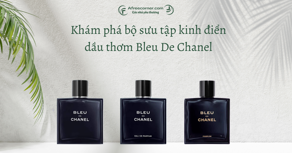 Khám phá bộ ba dầu thơm Bleu De Chanel nam tính, thanh lịch