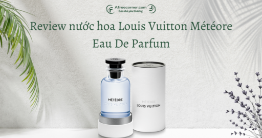 Review nước hoa Louis Vuitton Météore Eau De Parfum