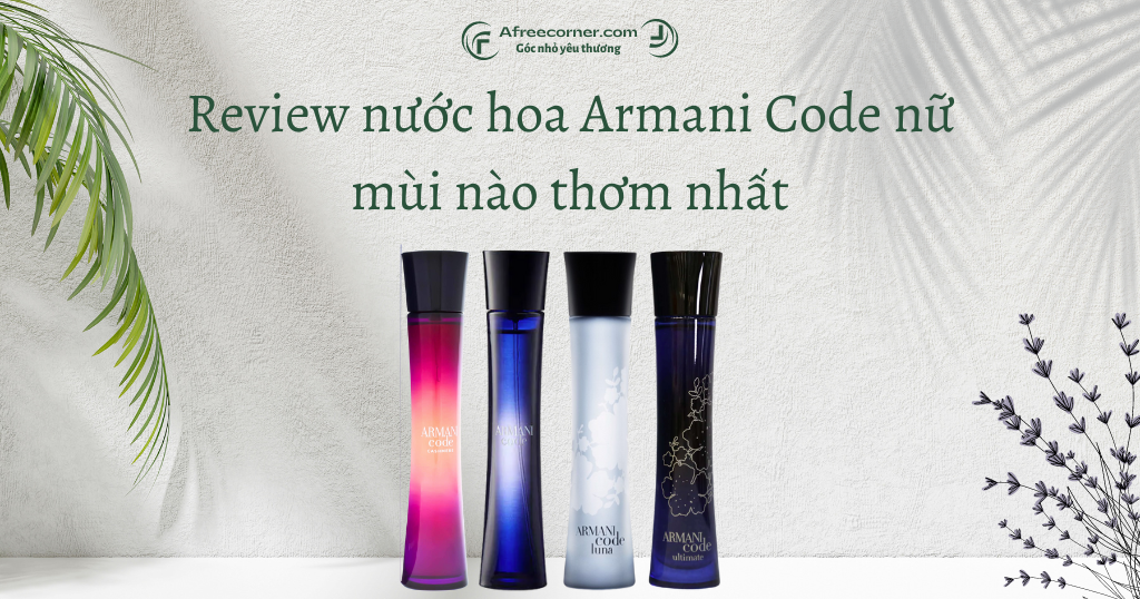 Review nước hoa Armani Code nữ mùi nào thơm nhất