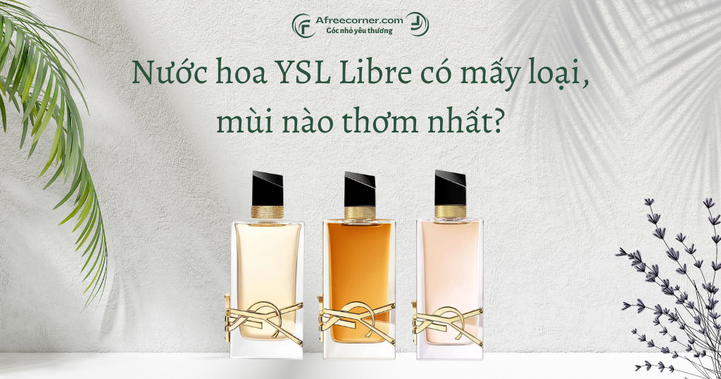 You are currently viewing Nước hoa YSL Libre có mấy loại, mùi nào thơm nhất