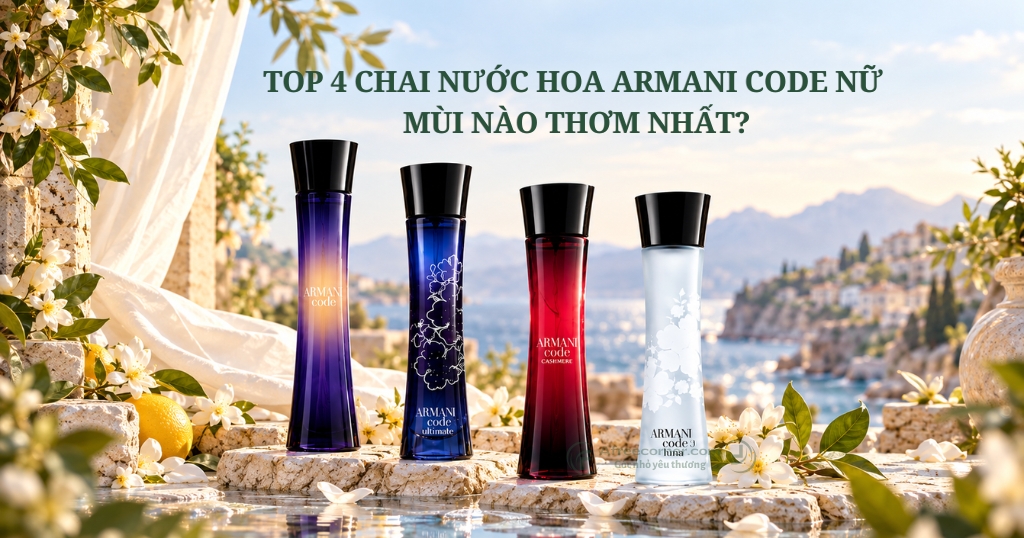 Nước hoa Armani Code nữ mùi nào thơm nhất, giá bao nhiêu?
