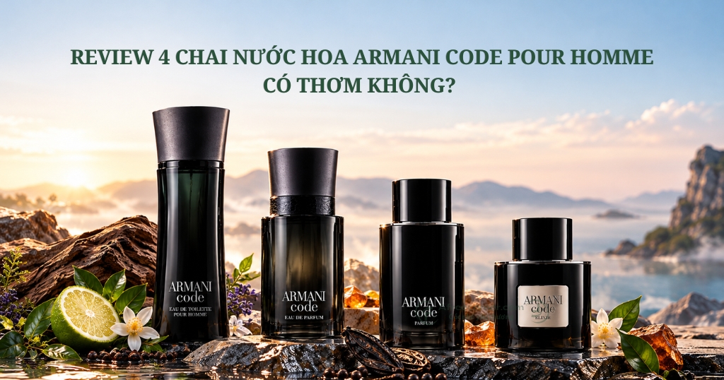 Nước Hoa Armani Code Pour Homme Có Thơm Không? Review 4 Phiên Bản Nên Thử