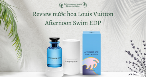 Review nước hoa Louis Vuitton Afternoon Swim EDP