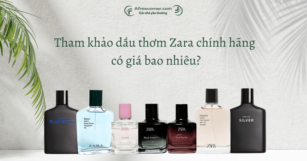 Tham khảo dầu thơm Zara chính hãng giá bao nhiêu?