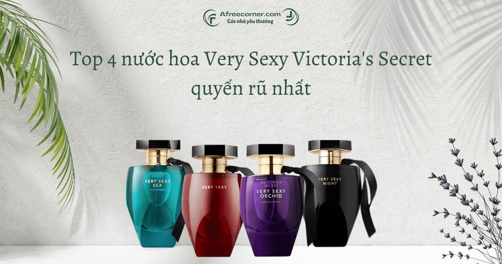 Top 4 nước hoa Very Sexy Victoria's Secret quyến rũ nhất