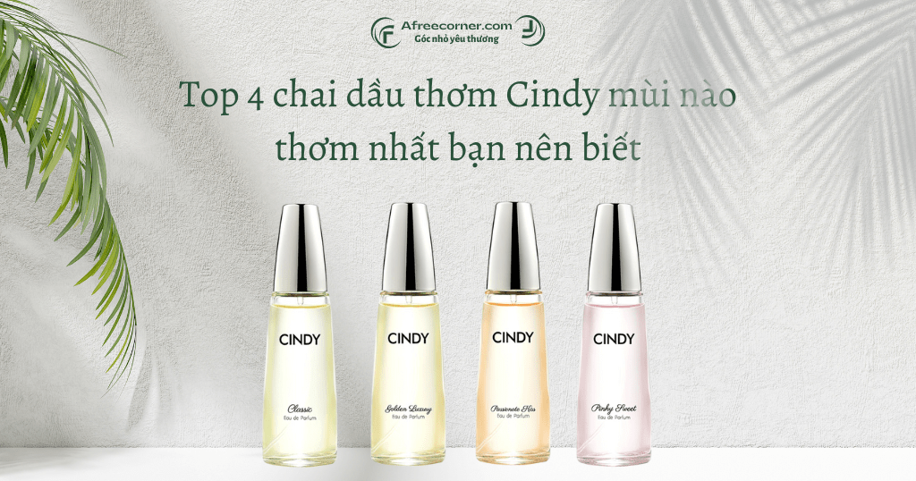 Dầu thơm Cindy mùi nào thơm nhất