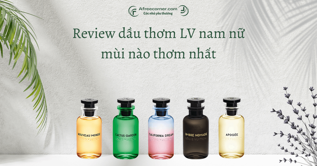 Review dầu thơm LV nam nữ mùi nào thơm nhất