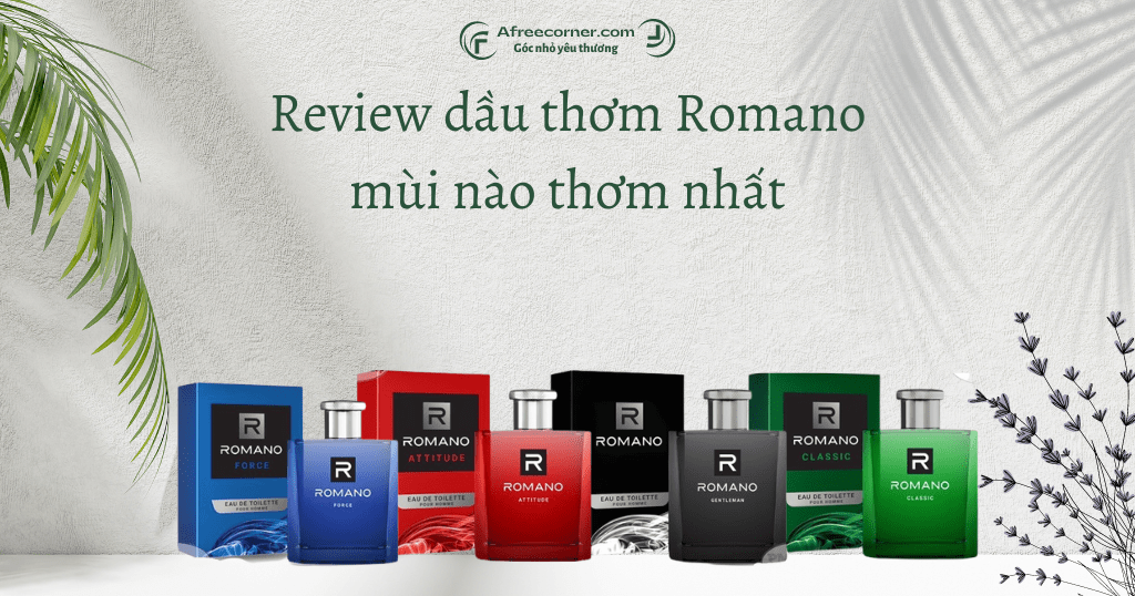 Review dầu thơm Romano mùi nào thơm nhất