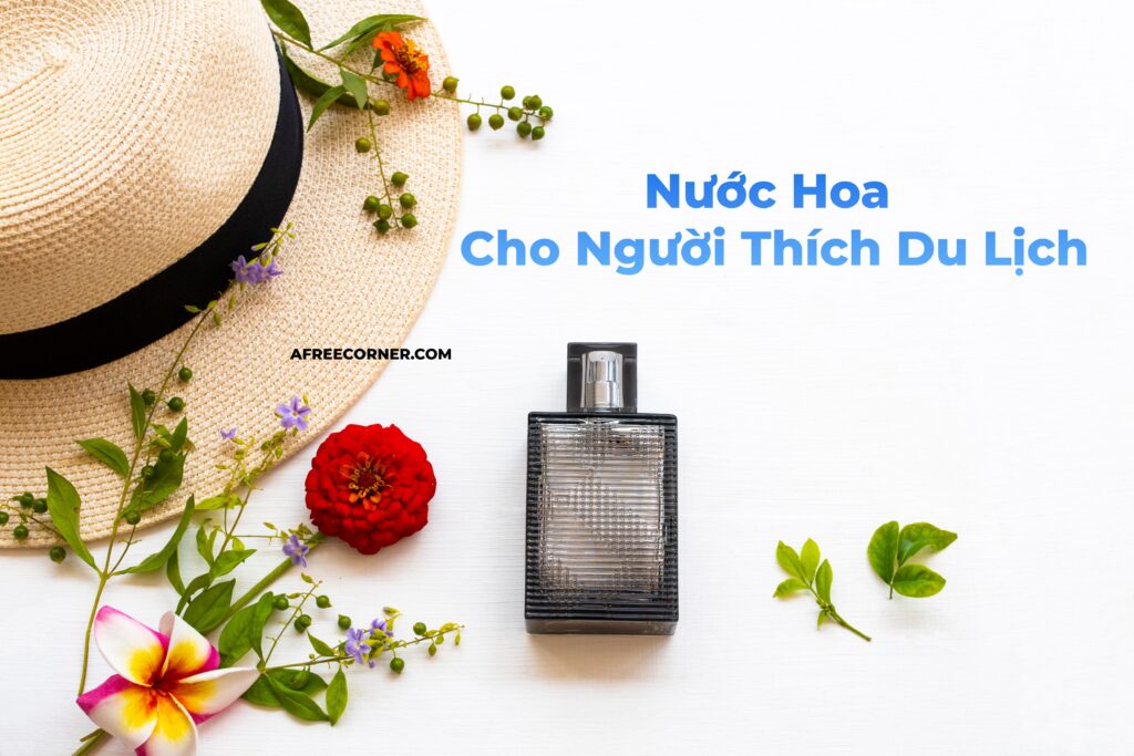 Bí quyết lựa chọn nước hoa cho người thích du lịch