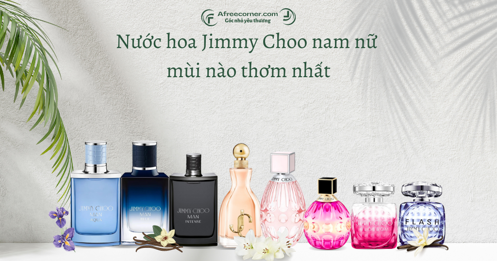 Review nước hoa Jimmy Choo nam nữ mùi nào thơm nhất