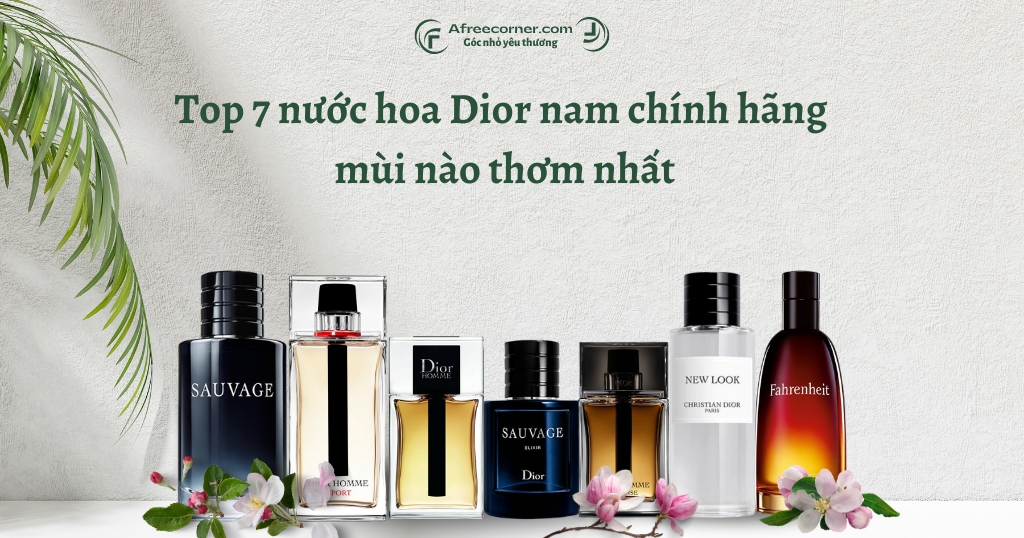 Top 7 nước hoa Dior nam mùi nào thơm nhất