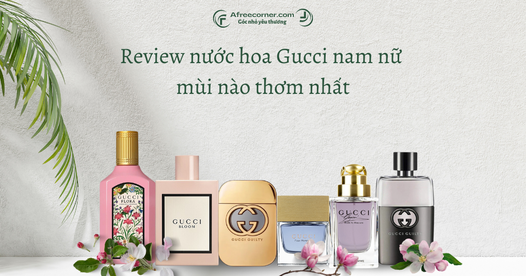 Review nước hoa Gucci nam nữ mùi nào thơm nhất