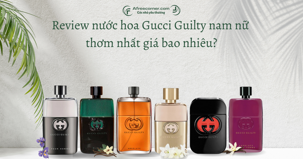 Review nước hoa Gucci Guilty nam nữ thơm nhất giá bao nhiêu