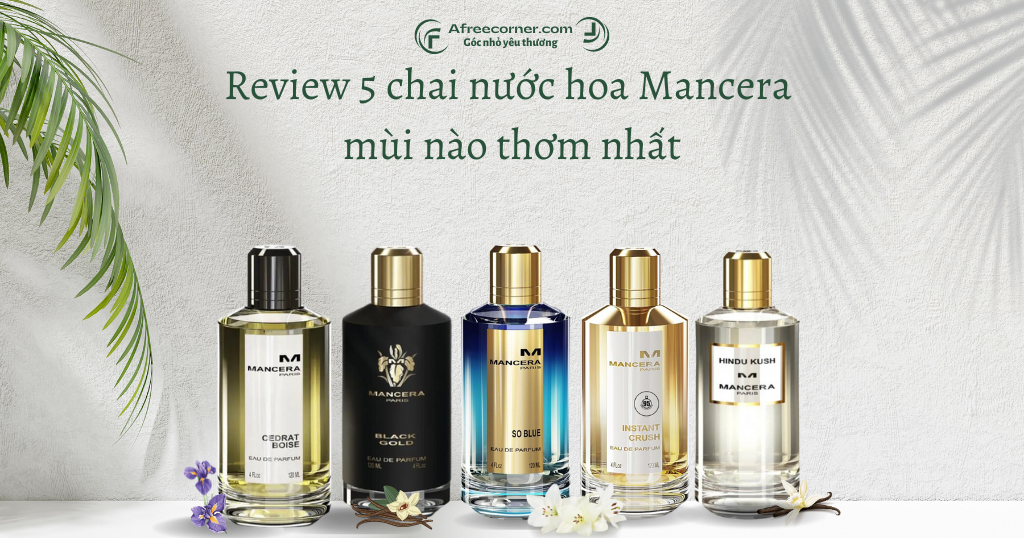 Top 5 chai nước hoa Mancera mùi hương thơm nhất