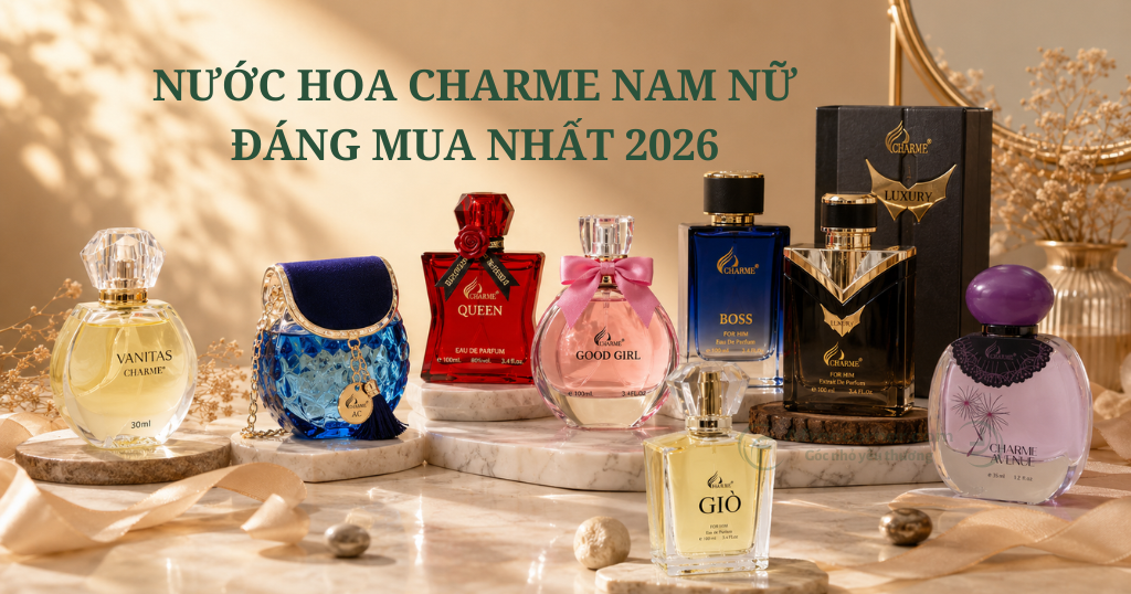 Nước Hoa Charme Nữ & Nam Đáng Mua Nhất 2026: Sang Mà Không Đắt