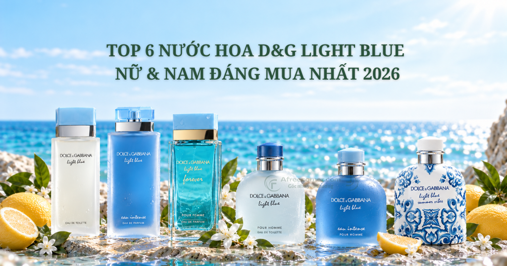 Top 6 Nước Hoa D&G Light Blue Nữ & Nam Đáng Mua Nhất 2026