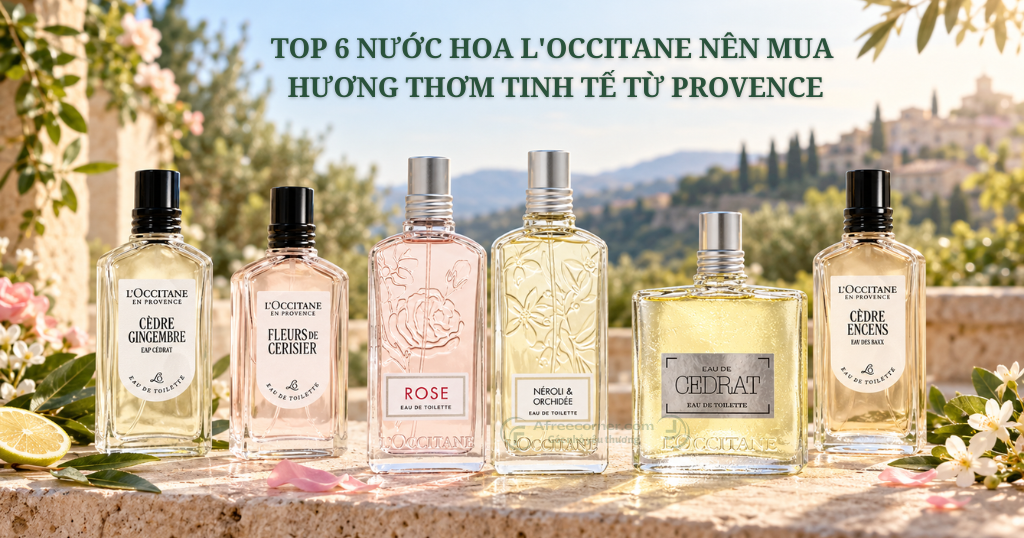 Top 6 Nước Hoa L'Occitane Nữ & Nam Đáng Thử: Hương Thơm Tinh Tế Từ Provence