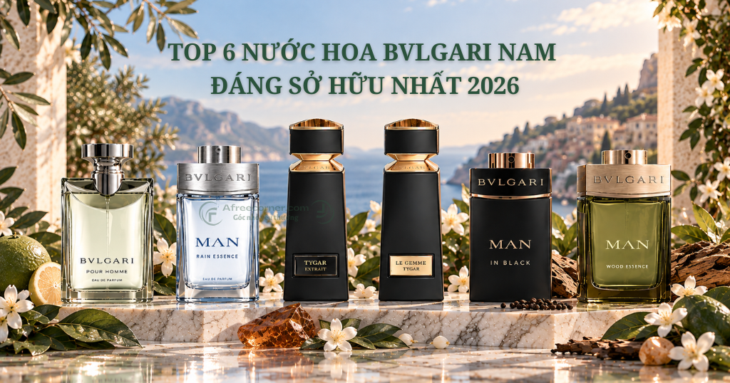 Top 6 Nước Hoa Bvlgari Nam Đáng Sở Hữu Nhất 2026