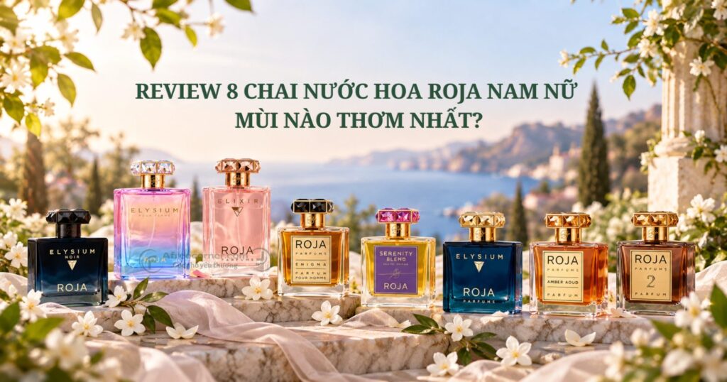 Review 8 chai nước hoa Roja Dove nam nữ mùi nào thơm nhất?